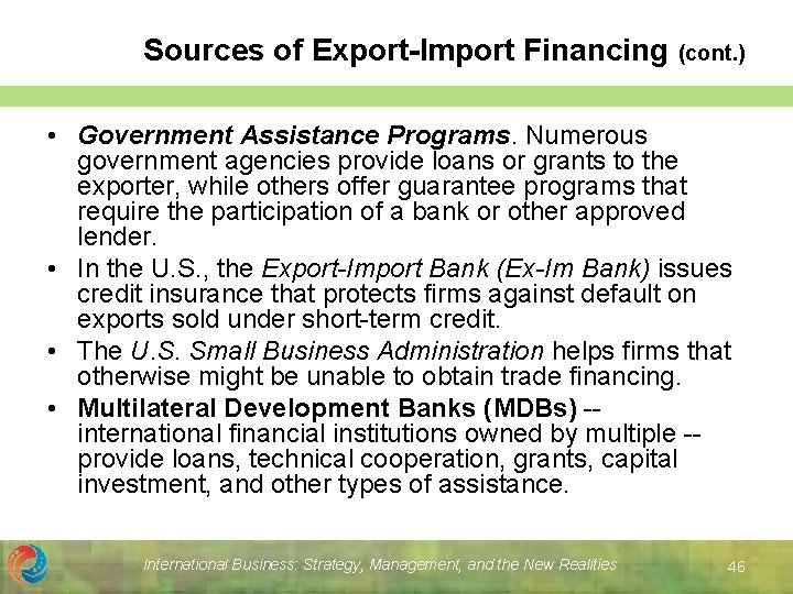 Sources of Export-Import Financing (cont. ) • Government Assistance Programs. Numerous government agencies provide