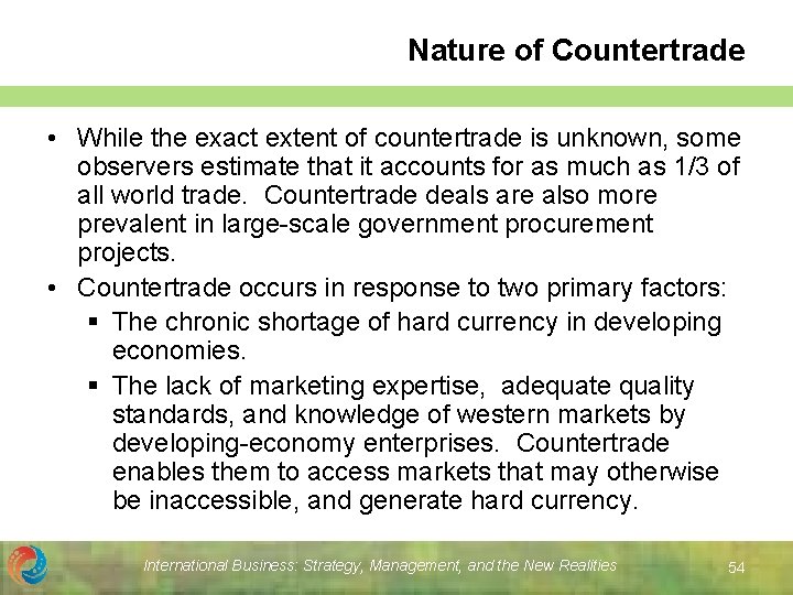 Nature of Countertrade • While the exact extent of countertrade is unknown, some observers