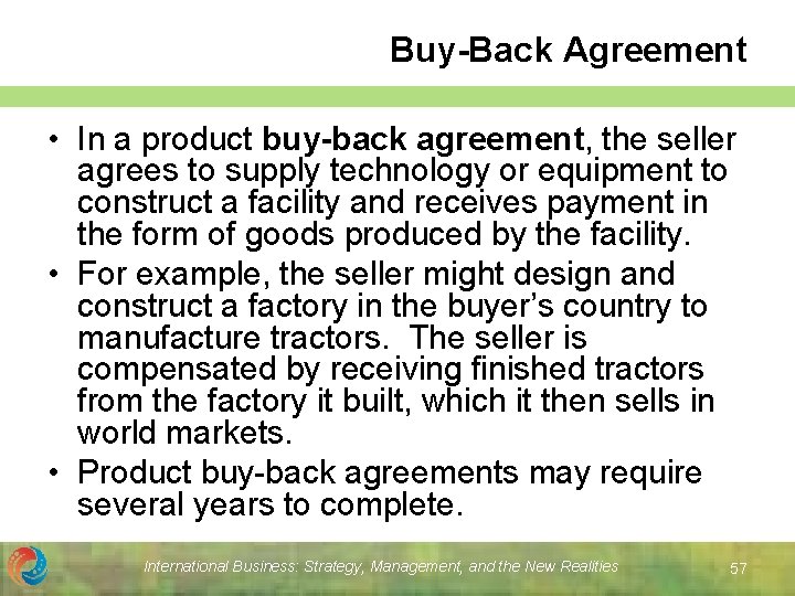 Buy-Back Agreement • In a product buy-back agreement, the seller agrees to supply technology