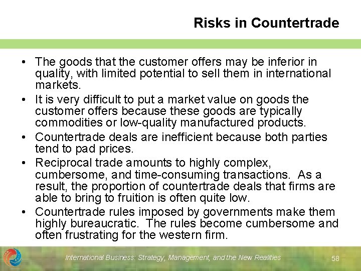 Risks in Countertrade • The goods that the customer offers may be inferior in