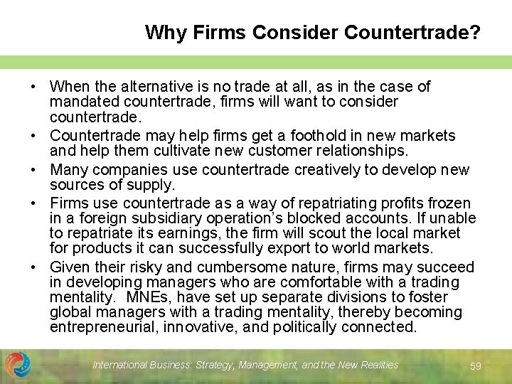 Why Firms Consider Countertrade? • When the alternative is no trade at all, as