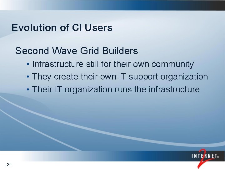 Evolution of CI Users Second Wave Grid Builders • Infrastructure still for their own