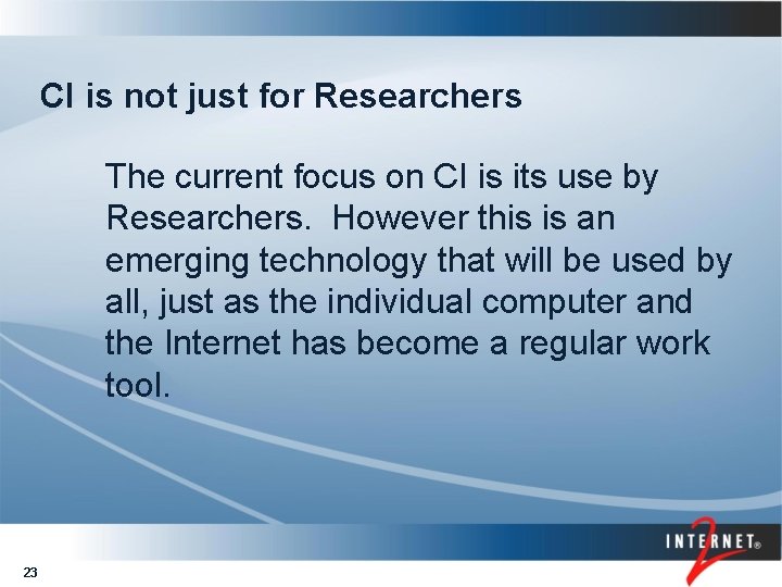 CI is not just for Researchers The current focus on CI is its use
