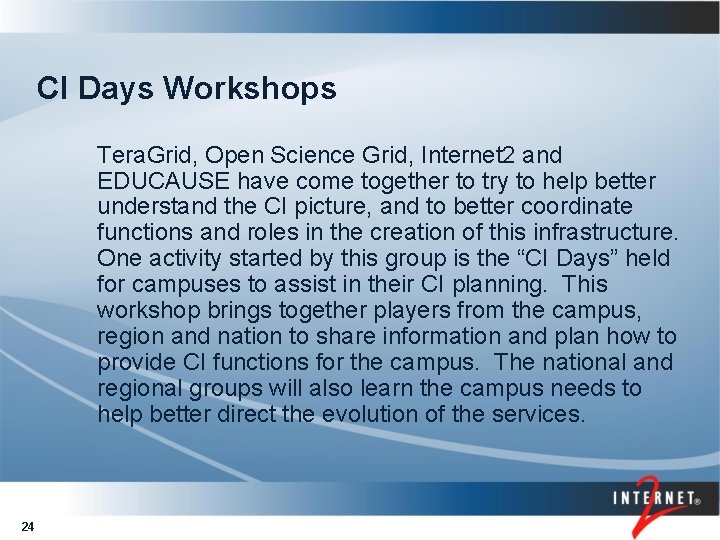 CI Days Workshops Tera. Grid, Open Science Grid, Internet 2 and EDUCAUSE have come