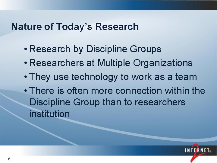 Nature of Today’s Research • Research by Discipline Groups • Researchers at Multiple Organizations