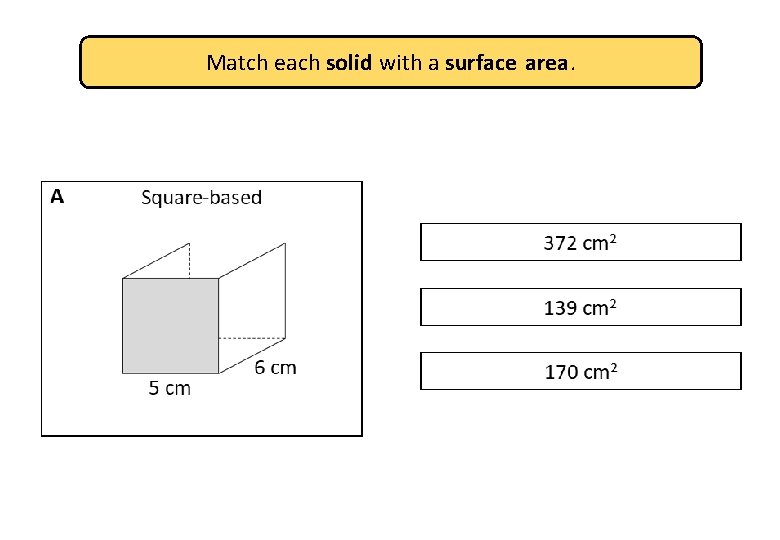 Match each solid with a surface area. 