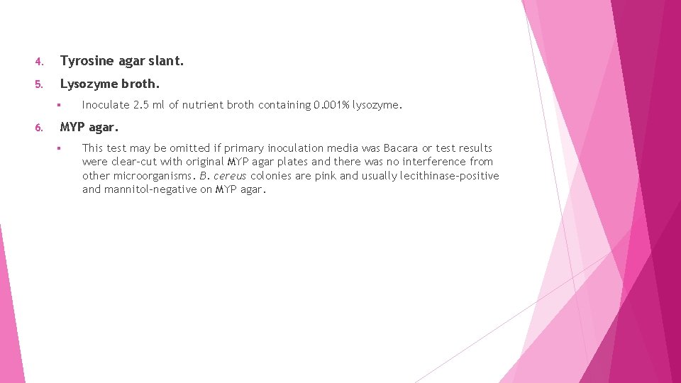 4. Tyrosine agar slant. 5. Lysozyme broth. § 6. Inoculate 2. 5 ml of