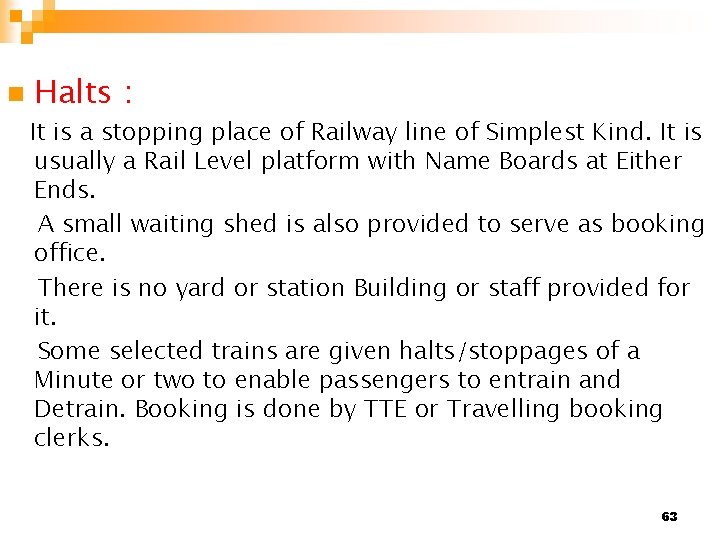 n Halts : It is a stopping place of Railway line of Simplest Kind.