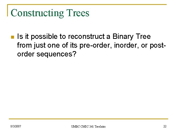 Constructing Trees n Is it possible to reconstruct a Binary Tree from just one
