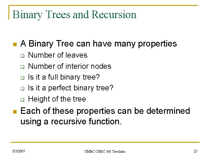 Binary Trees and Recursion n A Binary Tree can have many properties q q