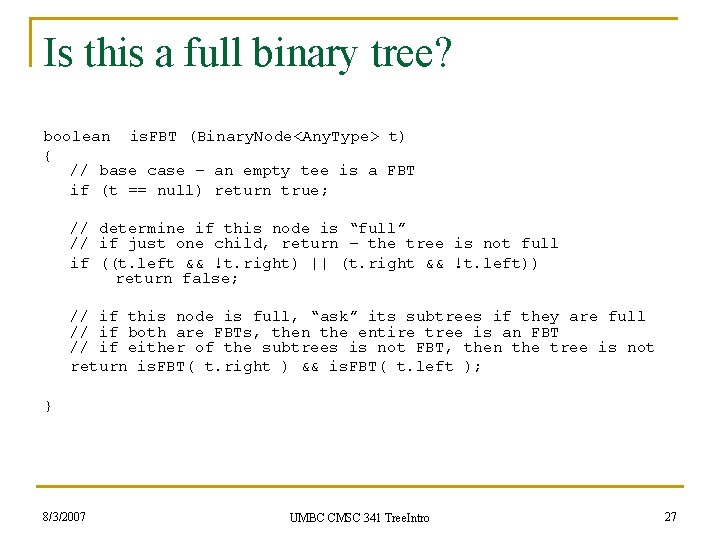 Is this a full binary tree? boolean is. FBT (Binary. Node<Any. Type> t) {