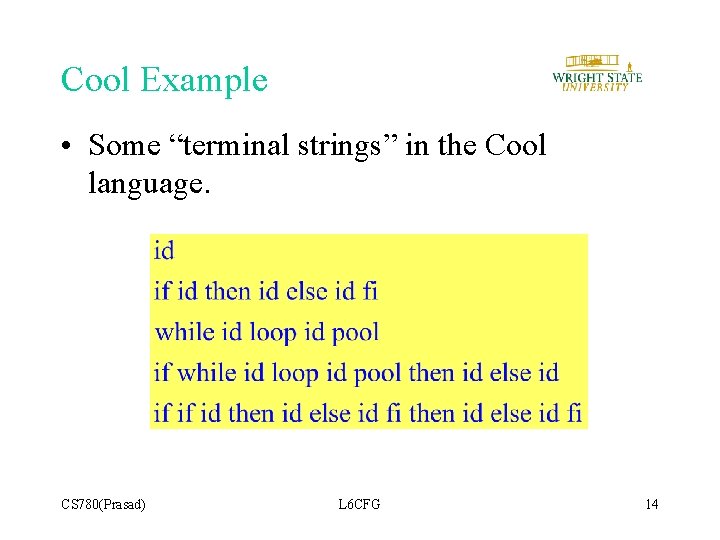Cool Example • Some “terminal strings” in the Cool language. CS 780(Prasad) L 6 Cool Example • Some “terminal strings” in the Cool language. CS 780(Prasad) L 6