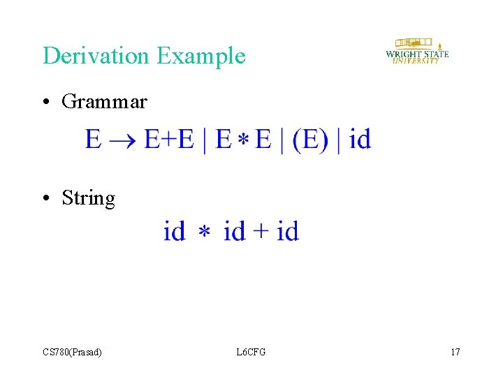 Derivation Example • Grammar • String CS 780(Prasad) L 6 CFG 17 Derivation Example • Grammar • String CS 780(Prasad) L 6 CFG 17