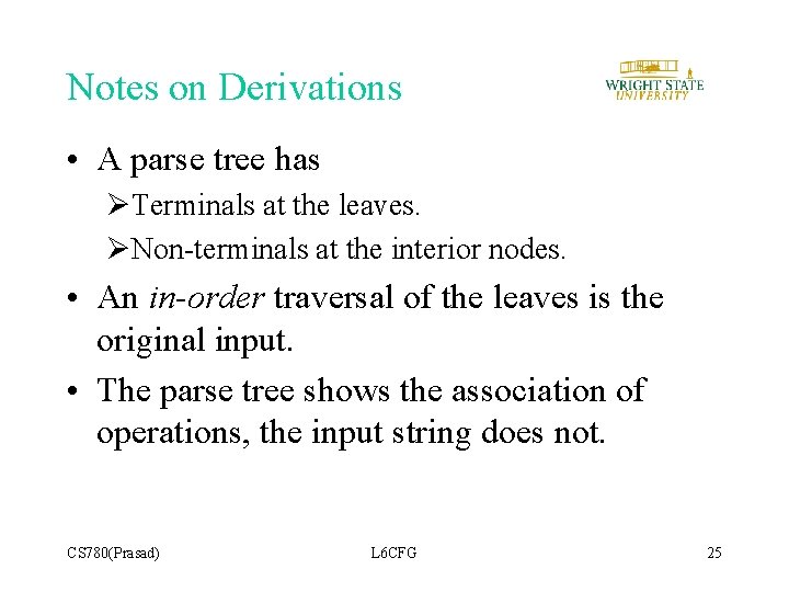 Notes on Derivations • A parse tree has ØTerminals at the leaves. ØNon-terminals at Notes on Derivations • A parse tree has ØTerminals at the leaves. ØNon-terminals at