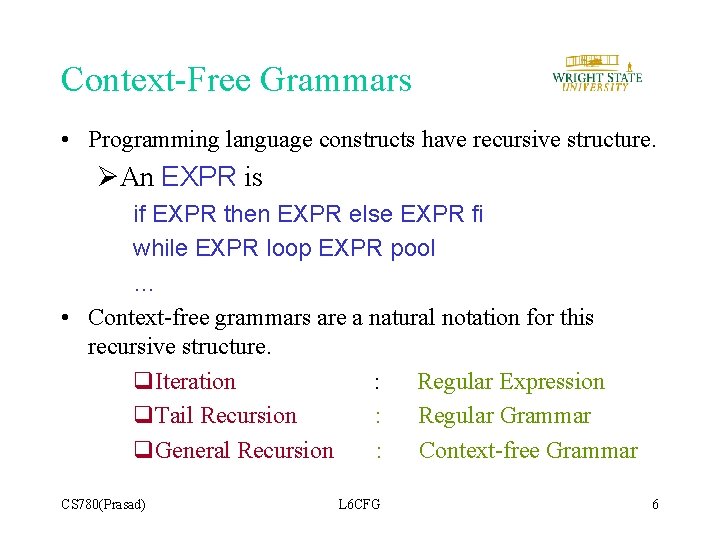 Context-Free Grammars • Programming language constructs have recursive structure. ØAn EXPR is if EXPR Context-Free Grammars • Programming language constructs have recursive structure. ØAn EXPR is if EXPR
