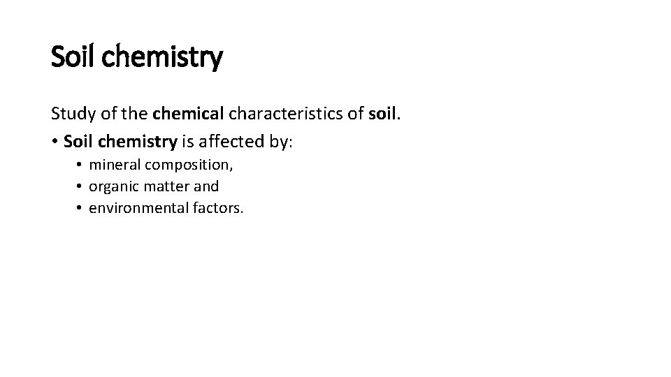 Soil chemistry Study of the chemical characteristics of soil. • Soil chemistry is affected