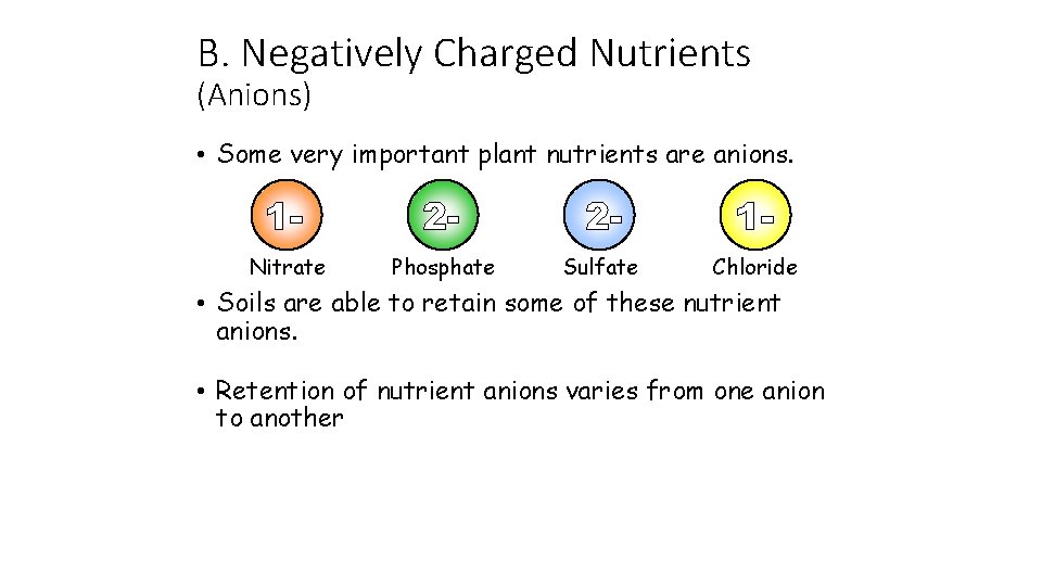 B. Negatively Charged Nutrients (Anions) • Some very important plant nutrients are anions. Nitrate