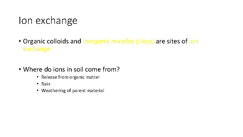Ion exchange • Organic colloids and inorganic micelles (clays) are sites of ion exchange