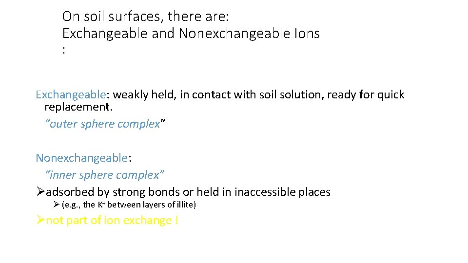 On soil surfaces, there are: Exchangeable and Nonexchangeable Ions : Exchangeable: Exchangeable weakly held,