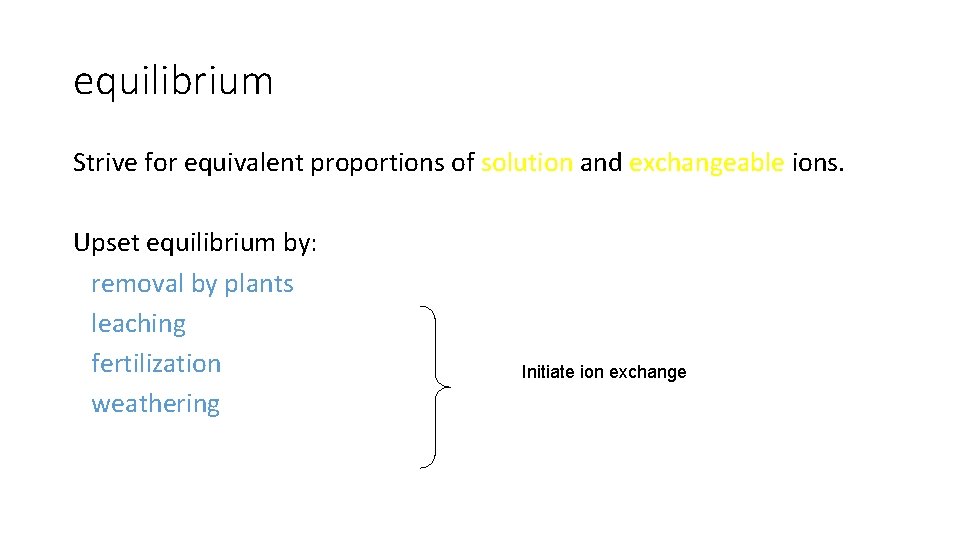 equilibrium Strive for equivalent proportions of solution and exchangeable ions. Upset equilibrium by: removal