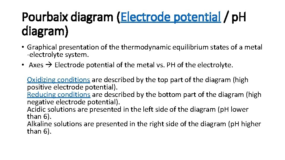 Pourbaix diagram (Electrode potential / p. H diagram) • Graphical presentation of thermodynamic equilibrium