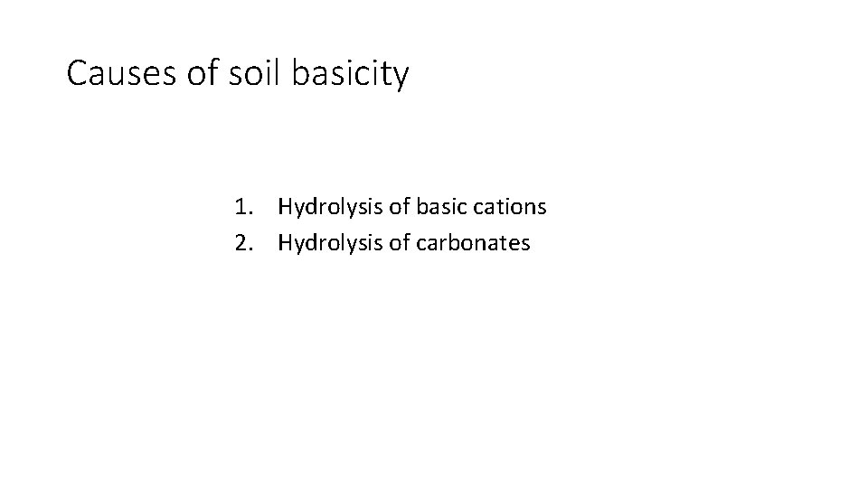 Causes of soil basicity 1. Hydrolysis of basic cations 2. Hydrolysis of carbonates 