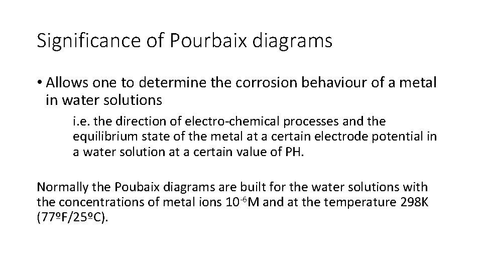 Significance of Pourbaix diagrams • Allows one to determine the corrosion behaviour of a