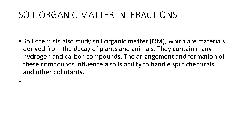 SOIL ORGANIC MATTER INTERACTIONS • Soil chemists also study soil organic matter (OM), which
