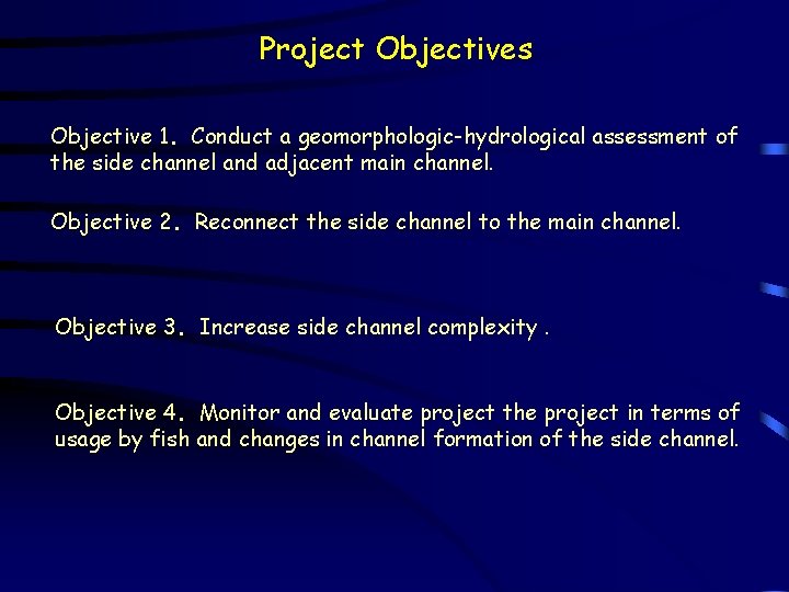 Project Objectives Objective 1. 1 Conduct a geomorphologic-hydrological assessment of the side channel and