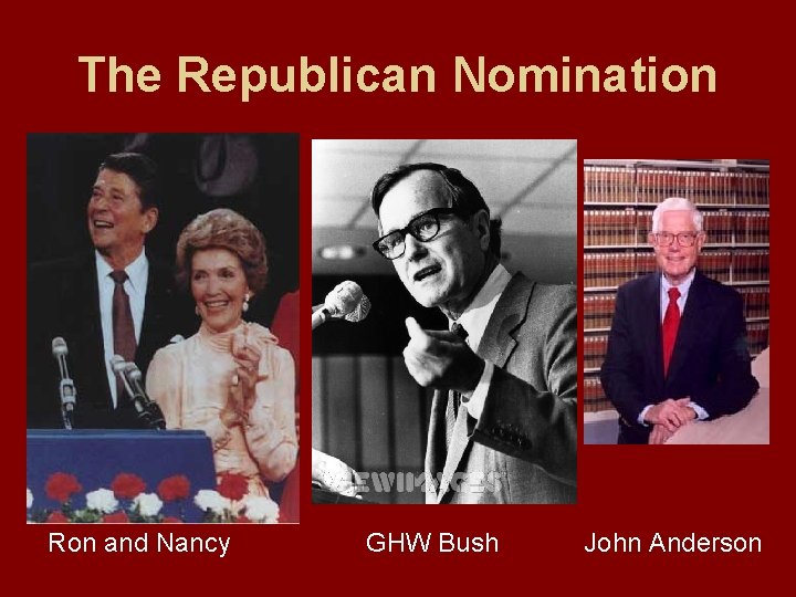 The Republican Nomination Ron and Nancy GHW Bush John Anderson 