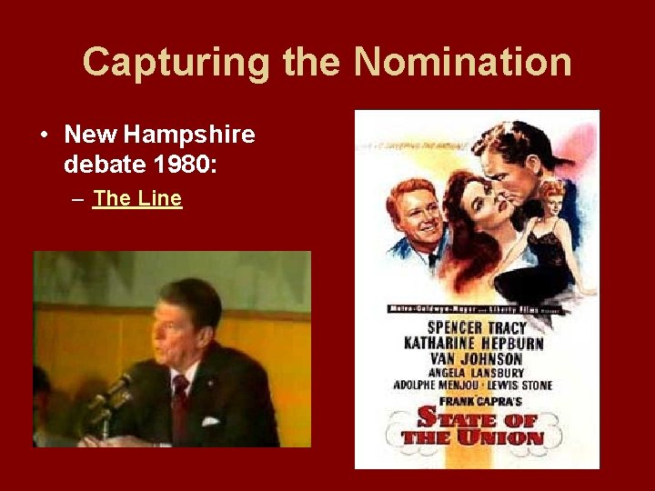 Capturing the Nomination • New Hampshire debate 1980: – The Line 