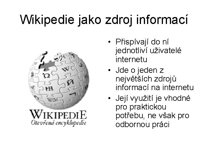 Wikipedie jako zdroj informací • Přispívají do ní jednotliví uživatelé internetu • Jde o