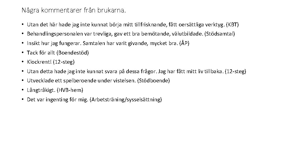 Några kommentarer från brukarna. • Utan det här hade jag inte kunnat börja mitt
