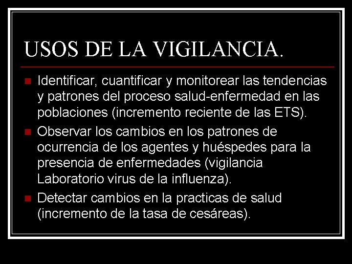 USOS DE LA VIGILANCIA. n n n Identificar, cuantificar y monitorear las tendencias y