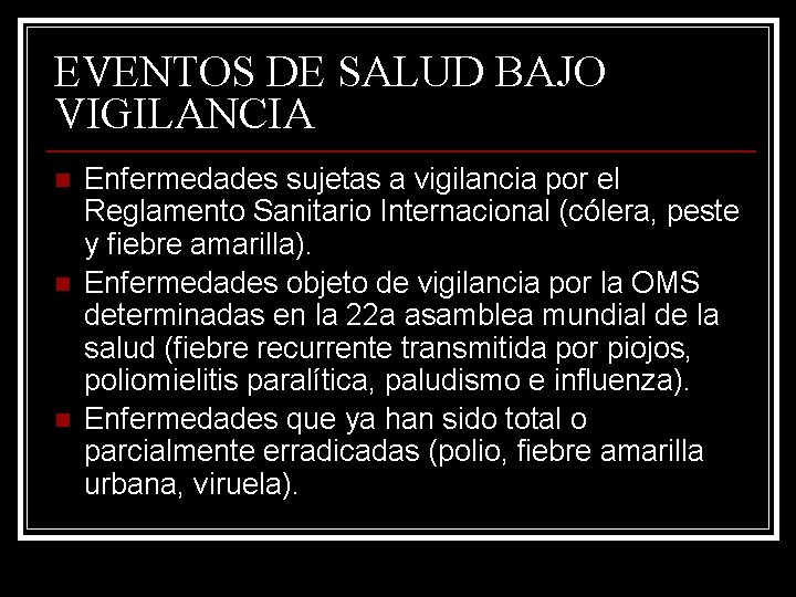 EVENTOS DE SALUD BAJO VIGILANCIA n n n Enfermedades sujetas a vigilancia por el