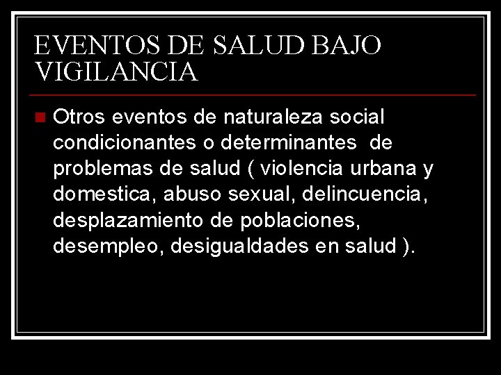 EVENTOS DE SALUD BAJO VIGILANCIA n Otros eventos de naturaleza social condicionantes o determinantes