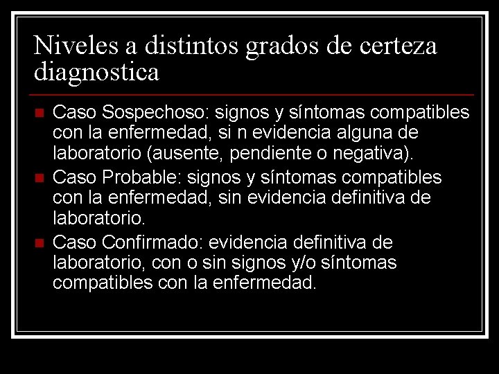 Niveles a distintos grados de certeza diagnostica n n n Caso Sospechoso: signos y