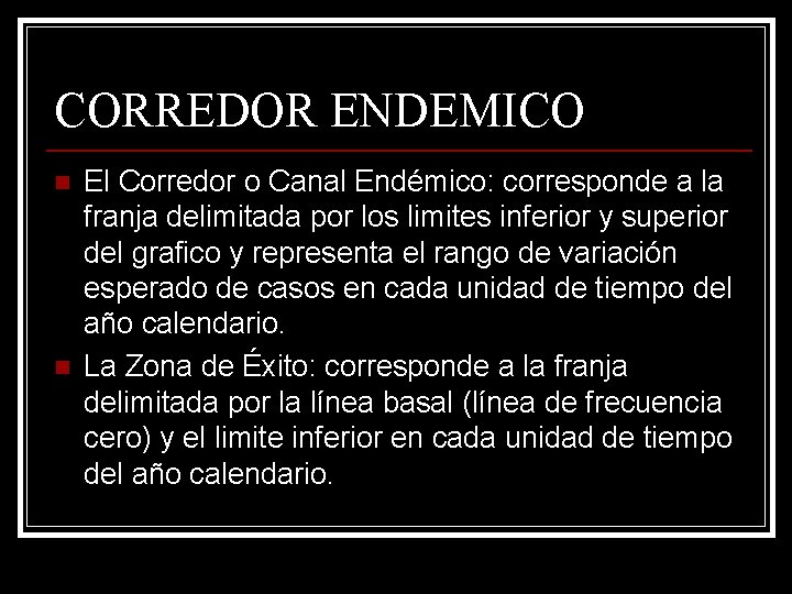 CORREDOR ENDEMICO n n El Corredor o Canal Endémico: corresponde a la franja delimitada