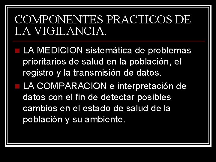 COMPONENTES PRACTICOS DE LA VIGILANCIA. LA MEDICION sistemática de problemas prioritarios de salud en