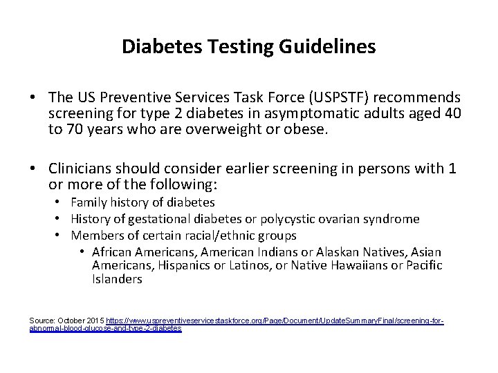 Diabetes Testing Guidelines • The US Preventive Services Task Force (USPSTF) recommends screening for