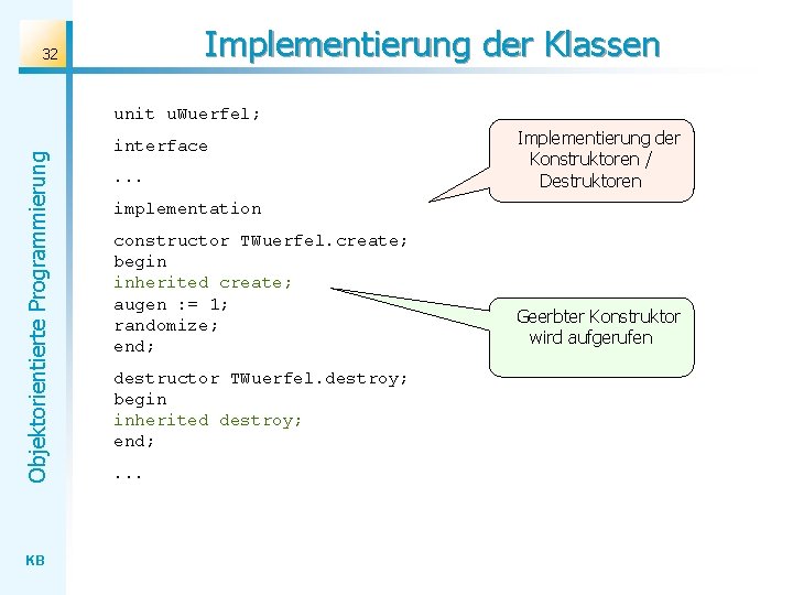 Implementierung der Klassen 32 Objektorientierte Programmierung unit u. Wuerfel; KB interface. . . Implementierung