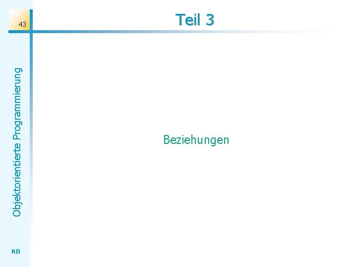 Objektorientierte Programmierung 43 KB Teil 3 Beziehungen 