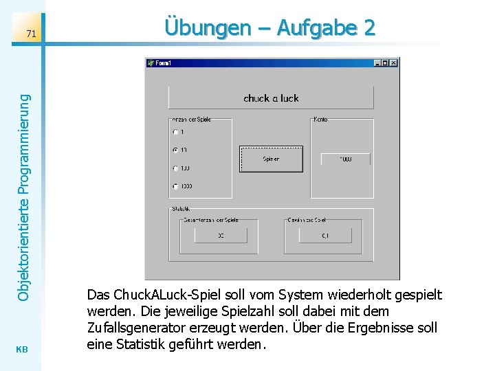 Objektorientierte Programmierung 71 KB Übungen – Aufgabe 2 Das Chuck. ALuck-Spiel soll vom System