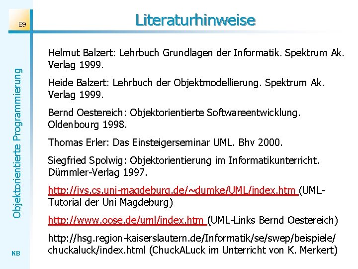 Objektorientierte Programmierung 89 KB Literaturhinweise Helmut Balzert: Lehrbuch Grundlagen der Informatik. Spektrum Ak. Verlag