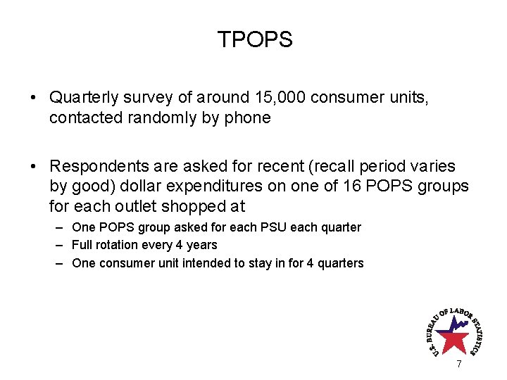 TPOPS • Quarterly survey of around 15, 000 consumer units, contacted randomly by phone TPOPS • Quarterly survey of around 15, 000 consumer units, contacted randomly by phone