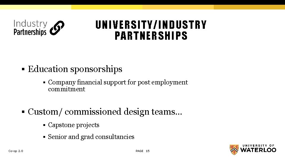 UNIVERSITY/INDUSTRY PARTNERSHIPS § Education sponsorships § Company financial support for post employment commitment §