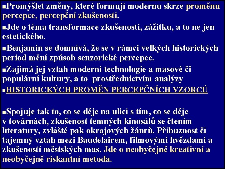 Promýšlet změny, které formují modernu skrze proměnu percepce, percepční zkušenosti. n. Jde o téma