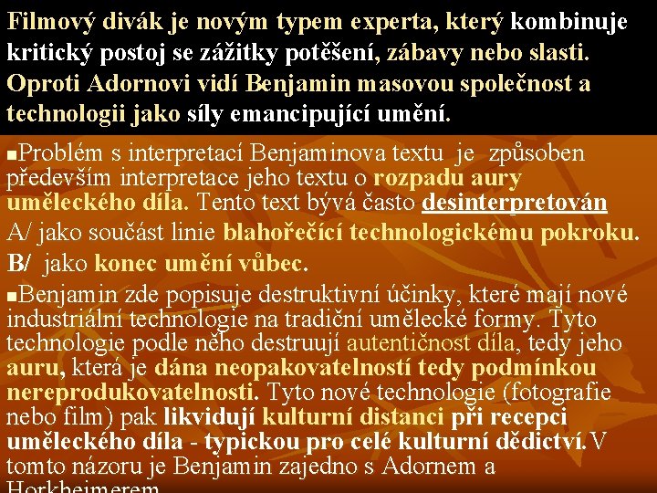 Filmový divák je novým typem experta, který kombinuje kritický postoj se zážitky potěšení, zábavy