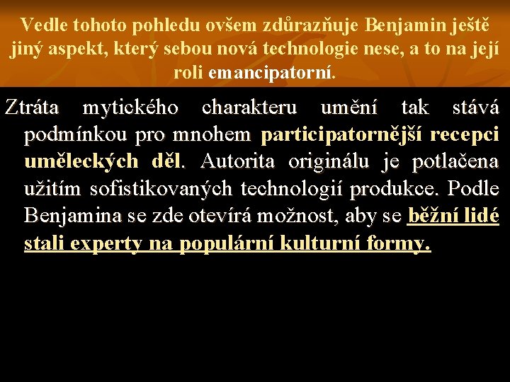 Vedle tohoto pohledu ovšem zdůrazňuje Benjamin ještě jiný aspekt, který sebou nová technologie nese,