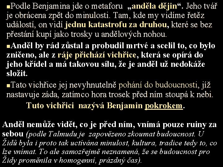 Podle Benjamina jde o metaforu „anděla dějin“. Jeho tvář je obrácena zpět do minulosti.